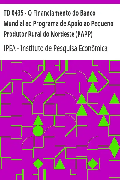 Baixar TD 0435 – O Financiamento do Banco Mundial ao Programa de Apoio ao Pequeno Produtor Rural do Nordeste (PAPP) pdf, epub, mobi, eBook