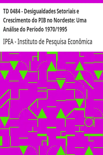 Baixar TD 0484 – Desigualdades Setoriais e Crescimento do PIB no Nordeste:  Uma Análise do Período 1970/1995 pdf, epub, mobi, eBook