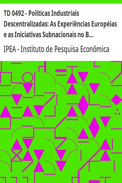Baixar TD 0492 – Políticas Industriais Descentralizadas:  As Experiências Européias e as Iniciativas Subnacionais no Brasil pdf, epub, mobi, eBook