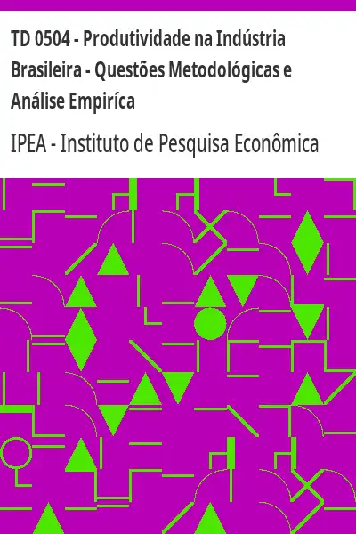 Baixar TD 0504 – Produtividade na Indústria Brasileira – Questões Metodológicas e Análise Empiríca pdf, epub, mobi, eBook
