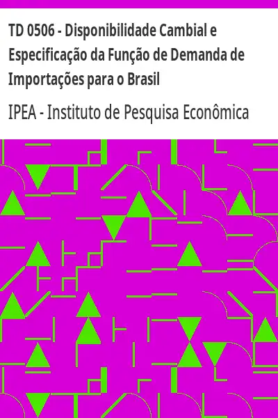 Baixar TD 0506 – Disponibilidade Cambial e Especificação da Função de Demanda de Importações para o Brasil pdf, epub, mobi, eBook