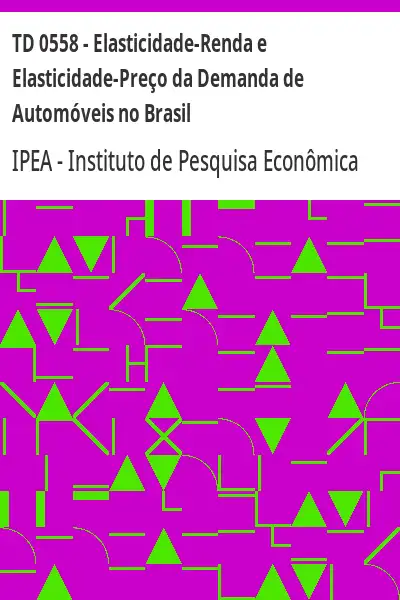 Baixar TD 0558 – Elasticidade–Renda e Elasticidade–Preço da Demanda de Automóveis no Brasil pdf, epub, mobi, eBook