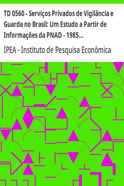 Baixar TD 0560 – Serviços Privados de Vigilância e Guarda no Brasil:  Um Estudo a Partir de Informações da PNAD – 1985/95 pdf, epub, mobi, eBook