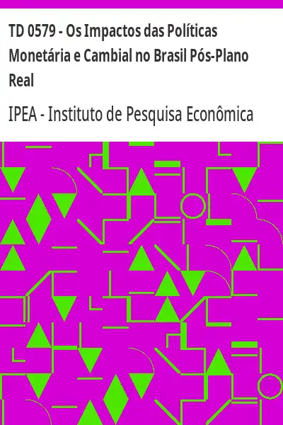 Baixar TD 0579 – Os Impactos das Políticas Monetária e Cambial no Brasil Pós–Plano Real pdf, epub, mobi, eBook