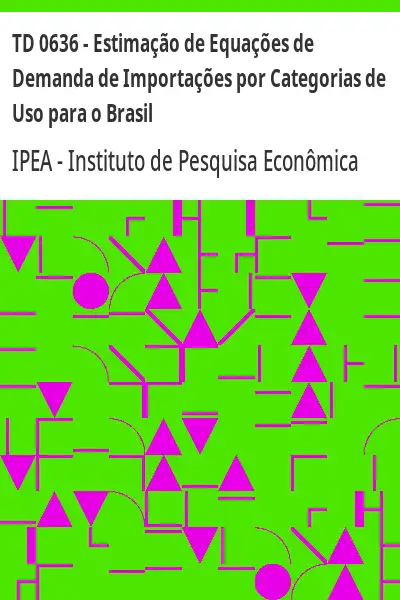Baixar TD 0636 – Estimação de Equações de Demanda de Importações por Categorias de Uso para o Brasil pdf, epub, mobi, eBook