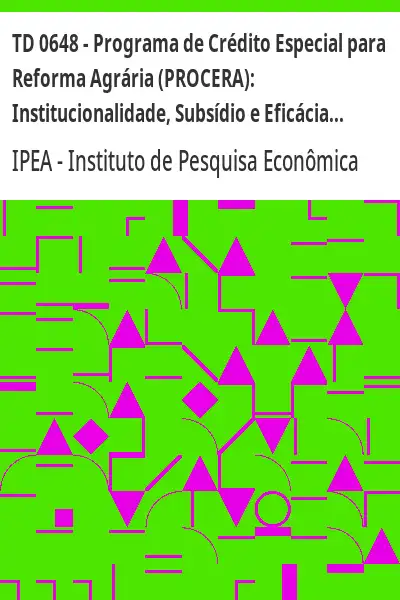 Baixar TD 0648 – Programa de Crédito Especial para Reforma Agrária (PROCERA):  Institucionalidade, Subsídio e Eficácia pdf, epub, mobi, eBook
