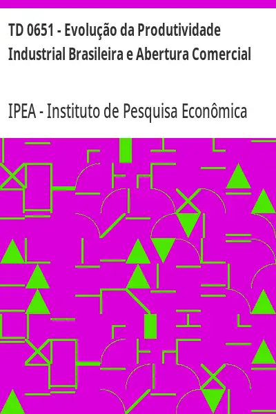 Baixar TD 0651 – Evolução da Produtividade Industrial Brasileira e Abertura Comercial pdf, epub, mobi, eBook