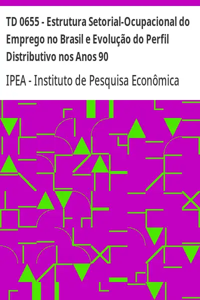 Baixar TD 0655 – Estrutura Setorial–Ocupacional do Emprego no Brasil e Evolução do Perfil Distributivo nos Anos 90 pdf, epub, mobi, eBook