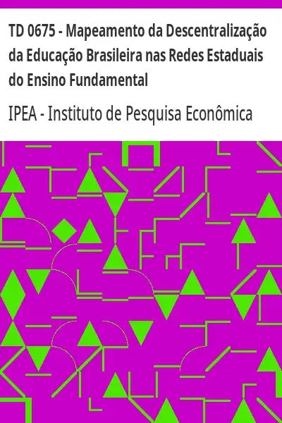 Baixar TD 0675 – Mapeamento da Descentralização da Educação Brasileira nas Redes Estaduais do Ensino Fundamental pdf, epub, mobi, eBook
