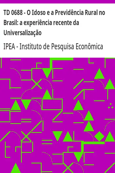 Baixar TD 0688 – O Idoso e a Previdência Rural no Brasil:  a experiência recente da Universalização pdf, epub, mobi, eBook