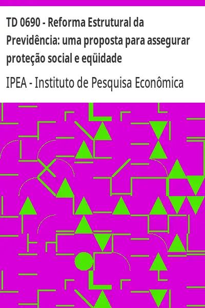 Baixar TD 0690 – Reforma Estrutural da Previdência:  uma proposta para assegurar proteção social e eqüidade pdf, epub, mobi, eBook