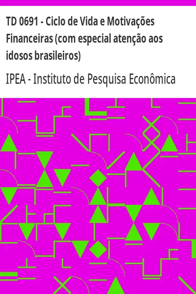 Baixar TD 0691 – Ciclo de Vida e Motivações Financeiras (com especial atenção aos idosos brasileiros) pdf, epub, mobi, eBook