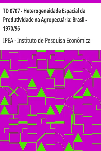 Baixar TD 0707 – Heterogeneidade Espacial da Produtividade na Agropecuária:  Brasil – 1970/96 pdf, epub, mobi, eBook