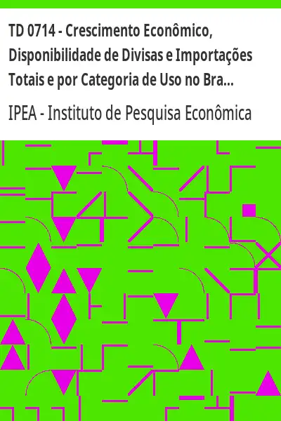 Baixar TD 0714 – Crescimento Econômico, Disponibilidade de Divisas e Importações Totais e por Categoria de Uso no Brasil:  Um Modelo de Correção de Erros pdf, epub, mobi, eBook