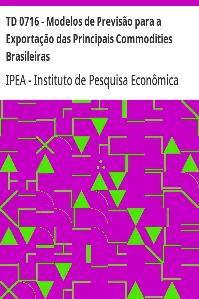 Baixar TD 0716 – Modelos de Previsão para a Exportação das Principais Commodities Brasileiras pdf, epub, mobi, eBook