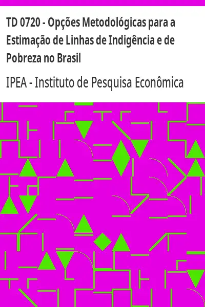 Baixar TD 0720 – Opções Metodológicas para a Estimação de Linhas de Indigência e de Pobreza no Brasil pdf, epub, mobi, eBook