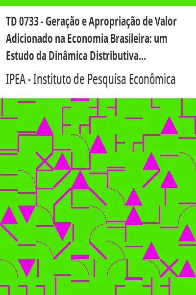 Baixar TD 0733 – Geração e Apropriação de Valor Adicionado na Economia Brasileira:  um Estudo da Dinâmica Distributiva no Período 1990/96 pdf, epub, mobi, eBook