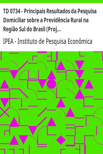 Baixar TD 0734 – Principais Resultados da Pesquisa Domiciliar sobre a Previdência Rural na Região Sul do Brasil (Projeto Avaliação Socioecomomica da Previdência Social Rural) pdf, epub, mobi, eBook