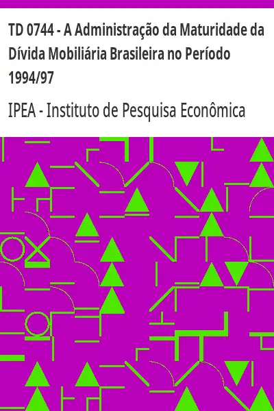 Baixar TD 0744 – A Administração da Maturidade da Dívida Mobiliária Brasileira no Período 1994/97 pdf, epub, mobi, eBook
