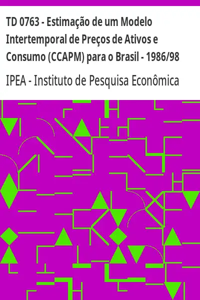 Baixar TD 0763 – Estimação de um Modelo Intertemporal de Preços de Ativos e Consumo (CCAPM) para o Brasil – 1986/98 pdf, epub, mobi, eBook