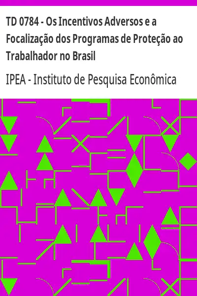 Baixar TD 0784 – Os Incentivos Adversos e a Focalização dos Programas de Proteção ao Trabalhador no Brasil pdf, epub, mobi, eBook