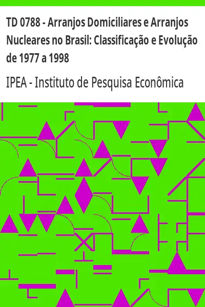 Baixar TD 0788 – Arranjos Domiciliares e Arranjos Nucleares no Brasil:  Classificação e Evolução de 1977 a 1998 pdf, epub, mobi, eBook