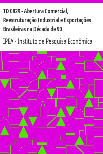 Baixar TD 0829 – Abertura Comercial, Reestruturação Industrial e Exportações Brasileiras na Década de 90 pdf, epub, mobi, eBook