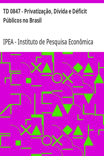 Baixar TD 0847 – Privatização, Dívida e Déficit Públicos no Brasil pdf, epub, mobi, eBook