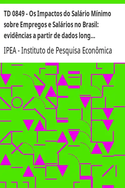 Baixar TD 0849 – Os Impactos do Salário Mínimo sobre Empregos e Salários no Brasil:  evidências a partir de dados longitudinais e séries temporais pdf, epub, mobi, eBook