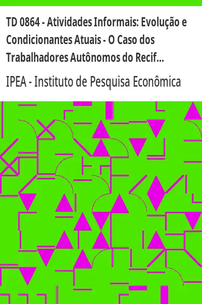 Baixar TD 0864 – Atividades Informais:  Evolução e Condicionantes Atuais – O Caso dos Trabalhadores Autônomos do Recife pdf, epub, mobi, eBook