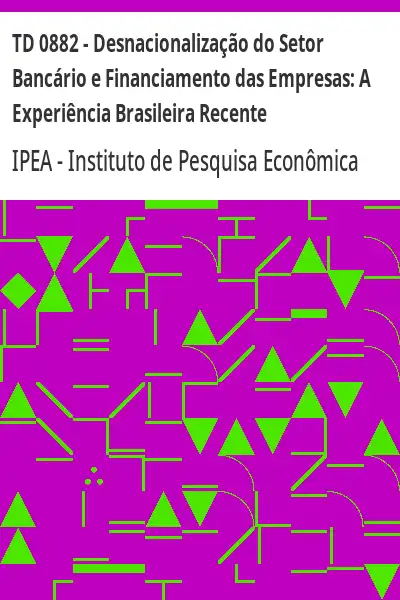 Baixar TD 0882 – Desnacionalização do Setor Bancário e Financiamento das Empresas:  A Experiência Brasileira Recente pdf, epub, mobi, eBook