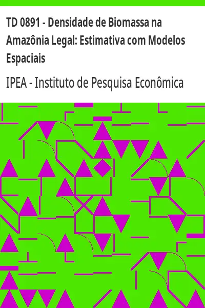 Baixar TD 0891 – Densidade de Biomassa na Amazônia Legal:  Estimativa com Modelos Espaciais pdf, epub, mobi, eBook