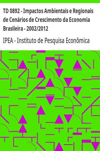 Baixar TD 0892 – Impactos Ambientais e Regionais de Cenários de Crescimento da Economia Brasileira – 2002/2012 pdf, epub, mobi, eBook