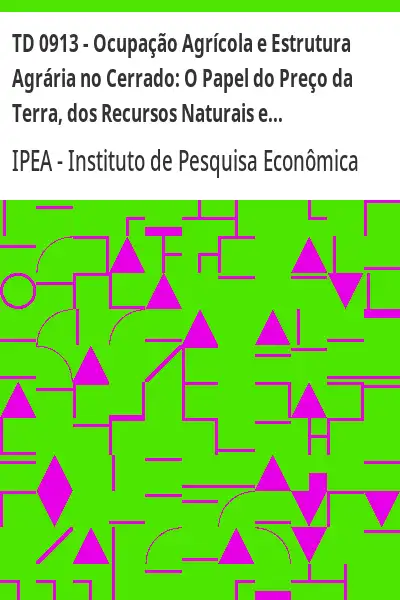 Baixar TD 0913 – Ocupação Agrícola e Estrutura Agrária no Cerrado:  O Papel do Preço da Terra, dos Recursos Naturais e da Tecnologia pdf, epub, mobi, eBook