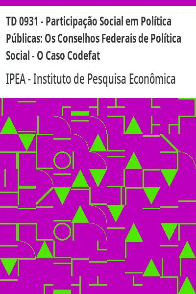 Baixar TD 0931 – Participação Social em Política Públicas:  Os Conselhos Federais de Política Social – O Caso Codefat pdf, epub, mobi, eBook