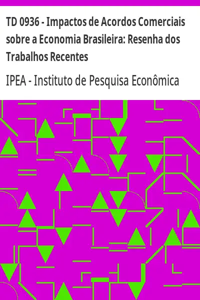 Baixar TD 0936 – Impactos de Acordos Comerciais sobre a Economia Brasileira:  Resenha dos Trabalhos Recentes pdf, epub, mobi, eBook