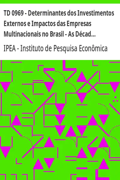 Baixar TD 0969 – Determinantes dos Investimentos Externos e Impactos das Empresas Multinacionais no Brasil – As Décadas de 1970 e 1990 pdf, epub, mobi, eBook