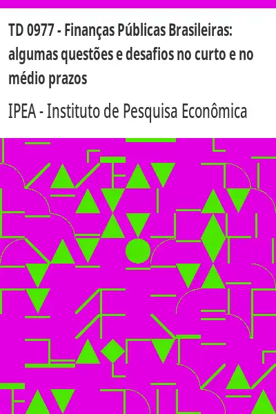 Baixar TD 0977 – Finanças Públicas Brasileiras:  algumas questões e desafios no curto e no médio prazos pdf, epub, mobi, eBook
