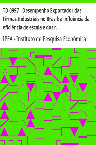 Baixar TD 0997 – Desempenho Exportador das Firmas Industriais no Brasil:  a influência da eficiência de escala e dos rendimentos crescentes de escala pdf, epub, mobi, eBook