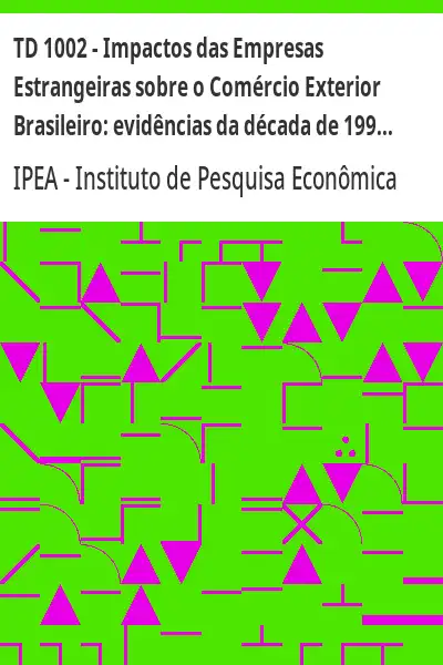 Baixar TD 1002 – Impactos das Empresas Estrangeiras sobre o Comércio Exterior Brasileiro:  evidências da década de 1990 pdf, epub, mobi, eBook