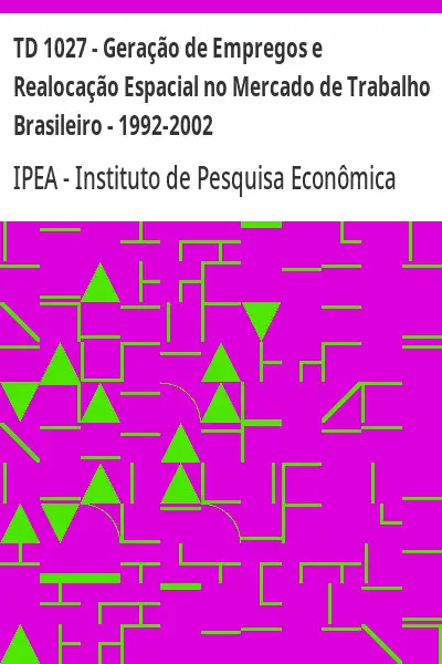 Baixar TD 1027 – Geração de Empregos e Realocação Espacial no Mercado de Trabalho Brasileiro – 1992–2002 pdf, epub, mobi, eBook