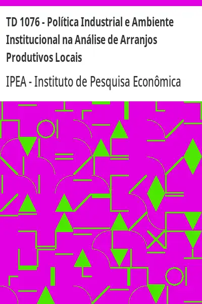 Baixar TD 1076 – Política Industrial e Ambiente Institucional na Análise de Arranjos Produtivos Locais pdf, epub, mobi, eBook