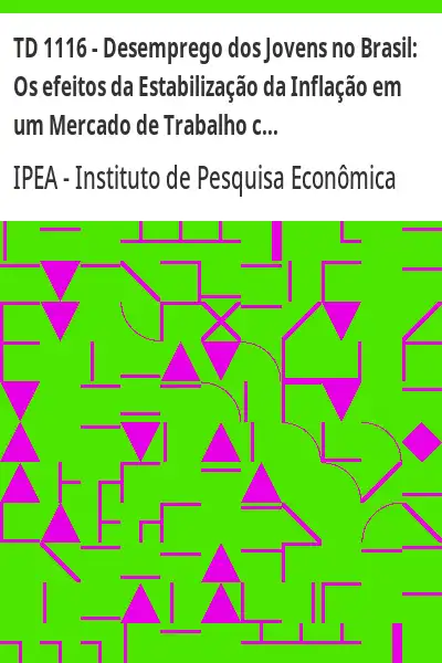 Baixar TD 1116 – Desemprego dos Jovens no Brasil:  Os efeitos da Estabilização da Inflação em um Mercado de Trabalho com Escassez de Informação pdf, epub, mobi, eBook