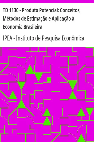 Baixar TD 1130 – Produto Potencial:  Conceitos, Métodos de Estimação e Aplicação à Economia Brasileira pdf, epub, mobi, eBook