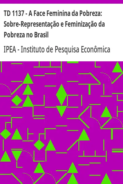 Baixar TD 1137 – A Face Feminina da Pobreza:  Sobre–Representação e Feminização da Pobreza no Brasil pdf, epub, mobi, eBook