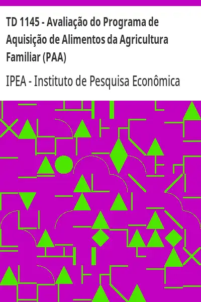 Baixar TD 1145 – Avaliação do Programa de Aquisição de Alimentos da Agricultura Familiar (PAA) pdf, epub, mobi, eBook