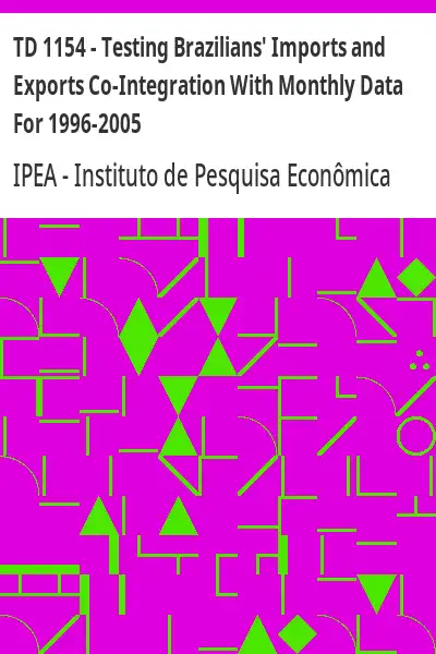Baixar TD 1154 – Testing Brazilians' Imports and Exports Co–Integration With Monthly Data For 1996–2005 pdf, epub, mobi, eBook