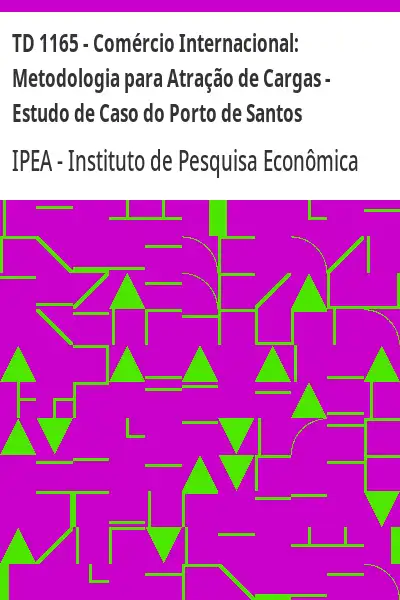 Baixar TD 1165 – Comércio Internacional:  Metodologia para Atração de Cargas – Estudo de Caso do Porto de Santos pdf, epub, mobi, eBook