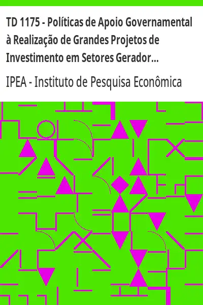 Baixar TD 1175 – Políticas de Apoio Governamental à Realização de Grandes Projetos de Investimento em Setores Geradores de Divisas pdf, epub, mobi, eBook