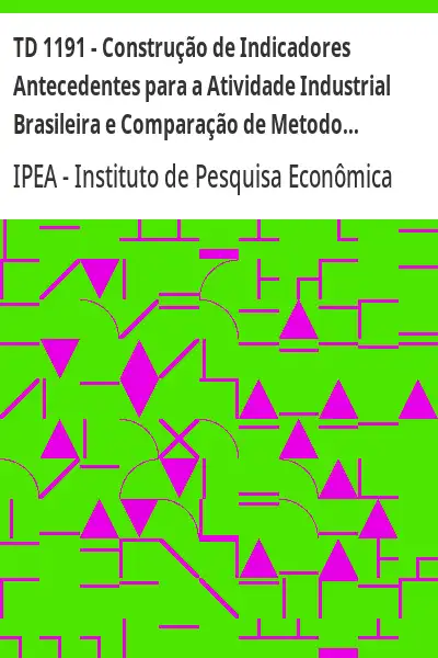 Baixar TD 1191 – Construção de Indicadores Antecedentes para a Atividade Industrial Brasileira e Comparação de Metodologias pdf, epub, mobi, eBook
